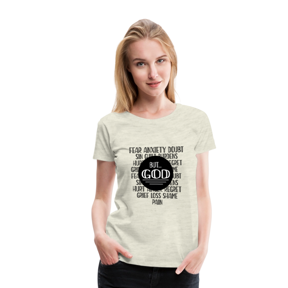 But God Women’s Premium T-Shirt - heather oatmeal
