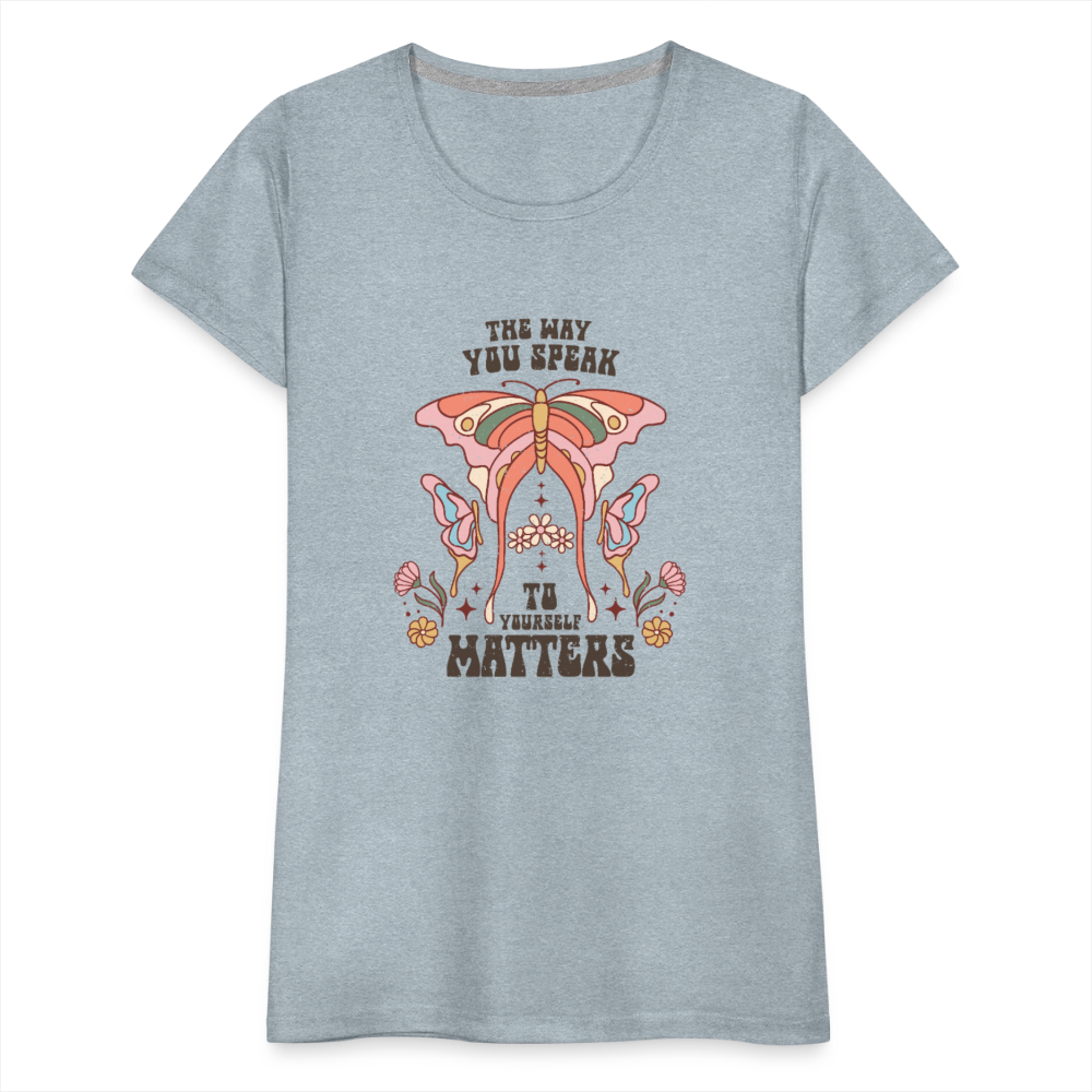 The Way You Speak Women’s Premium T-Shirt - heather ice blue