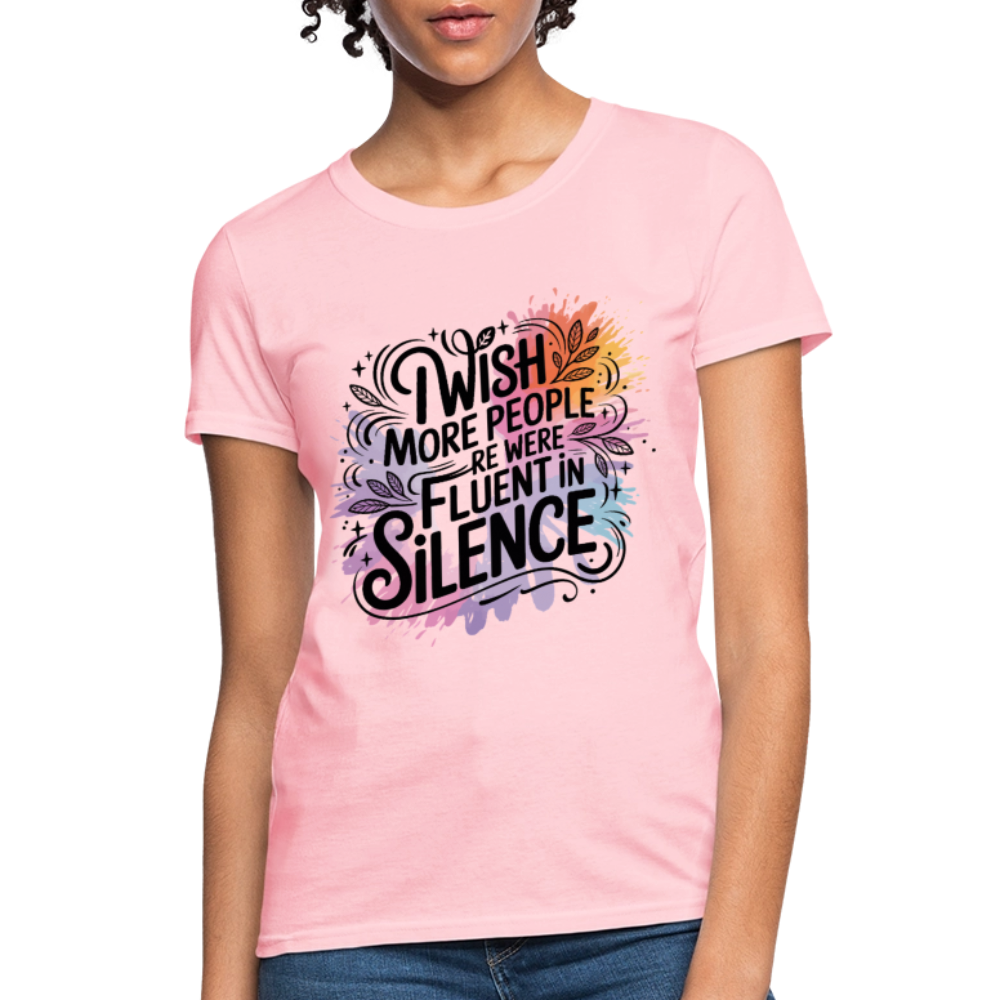 I Wish More People Were Fluent In Silence Women's Tee - pink