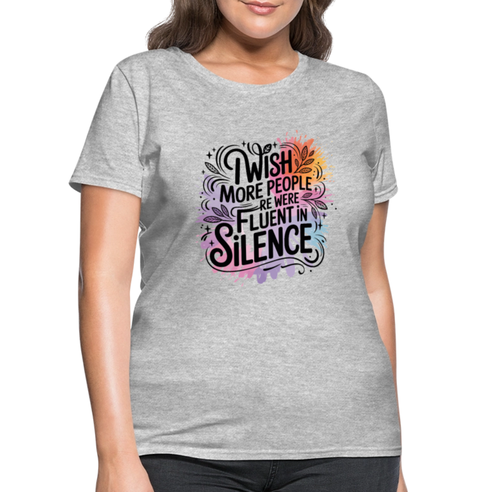 I Wish More People Were Fluent In Silence Women's Tee - heather gray