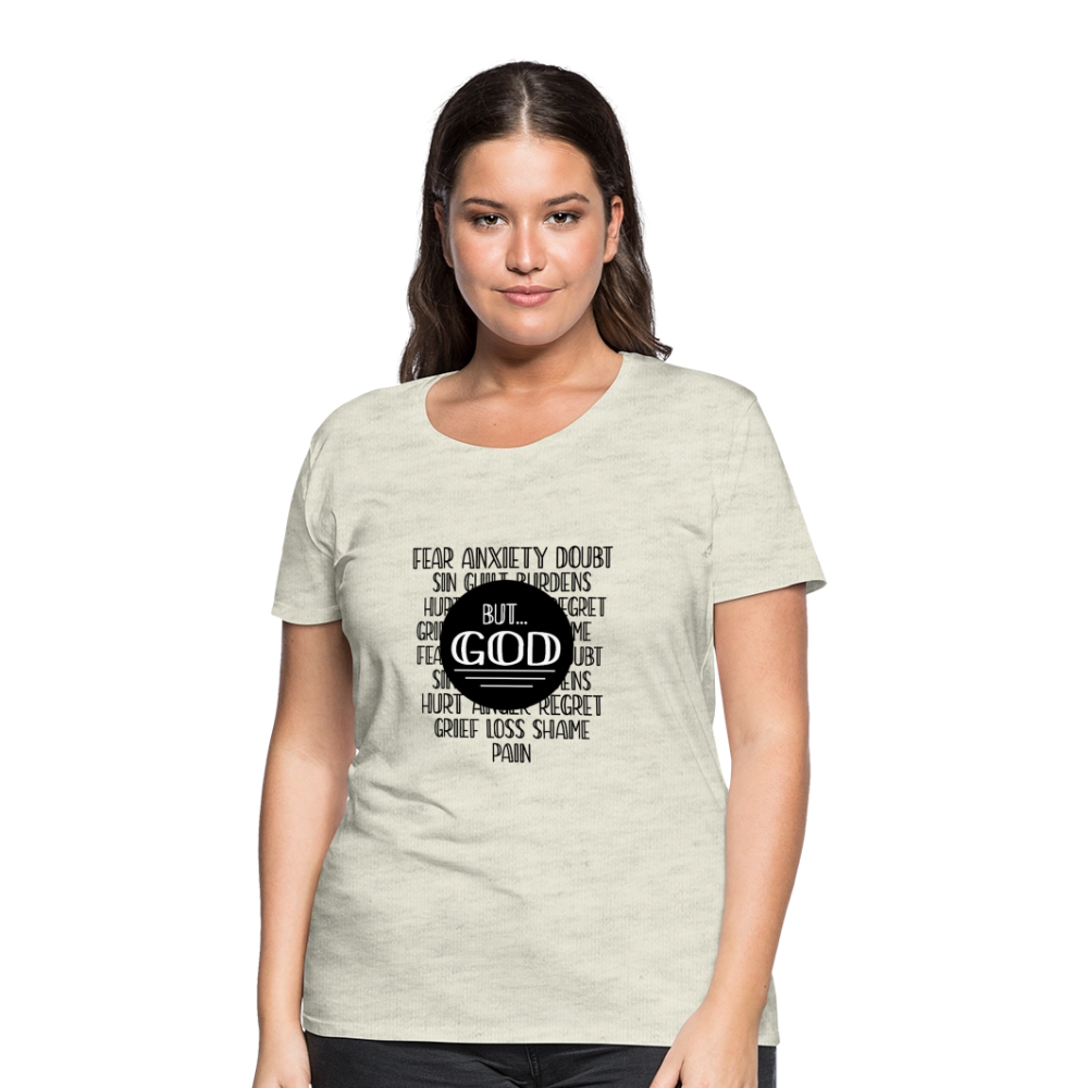 But God Women’s Premium T-Shirt - heather oatmeal