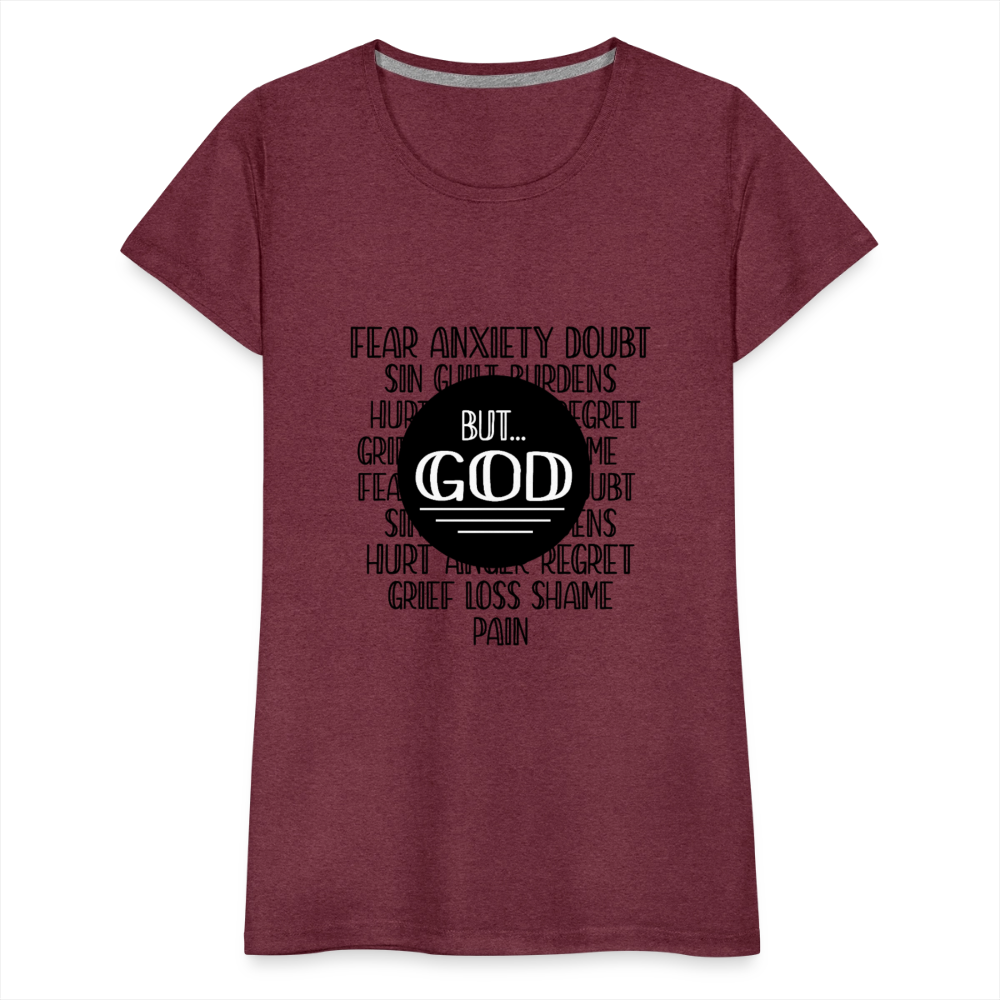But God Women’s Premium T-Shirt - heather burgundy
