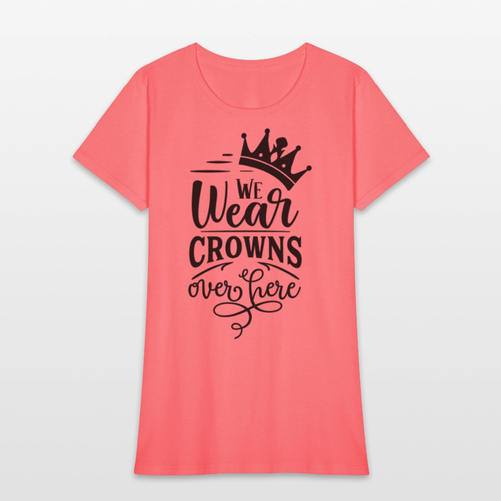 We Wear Crowns Over Here Women's T-Shirt - coral